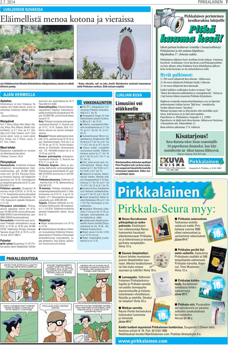 Maria, Maija, Mari, Meeri, Marika, Maiju, Riia, Maaria, Maikki, Kukka-Maaria, to 3.7. Arvo, pe 4.7. Ulla, Ulpu, la 5.7.Unto, Untamo, su 6.7. Eino Leinon päivä, runon ja suven päivä, Esa, Esaias, ma 7.