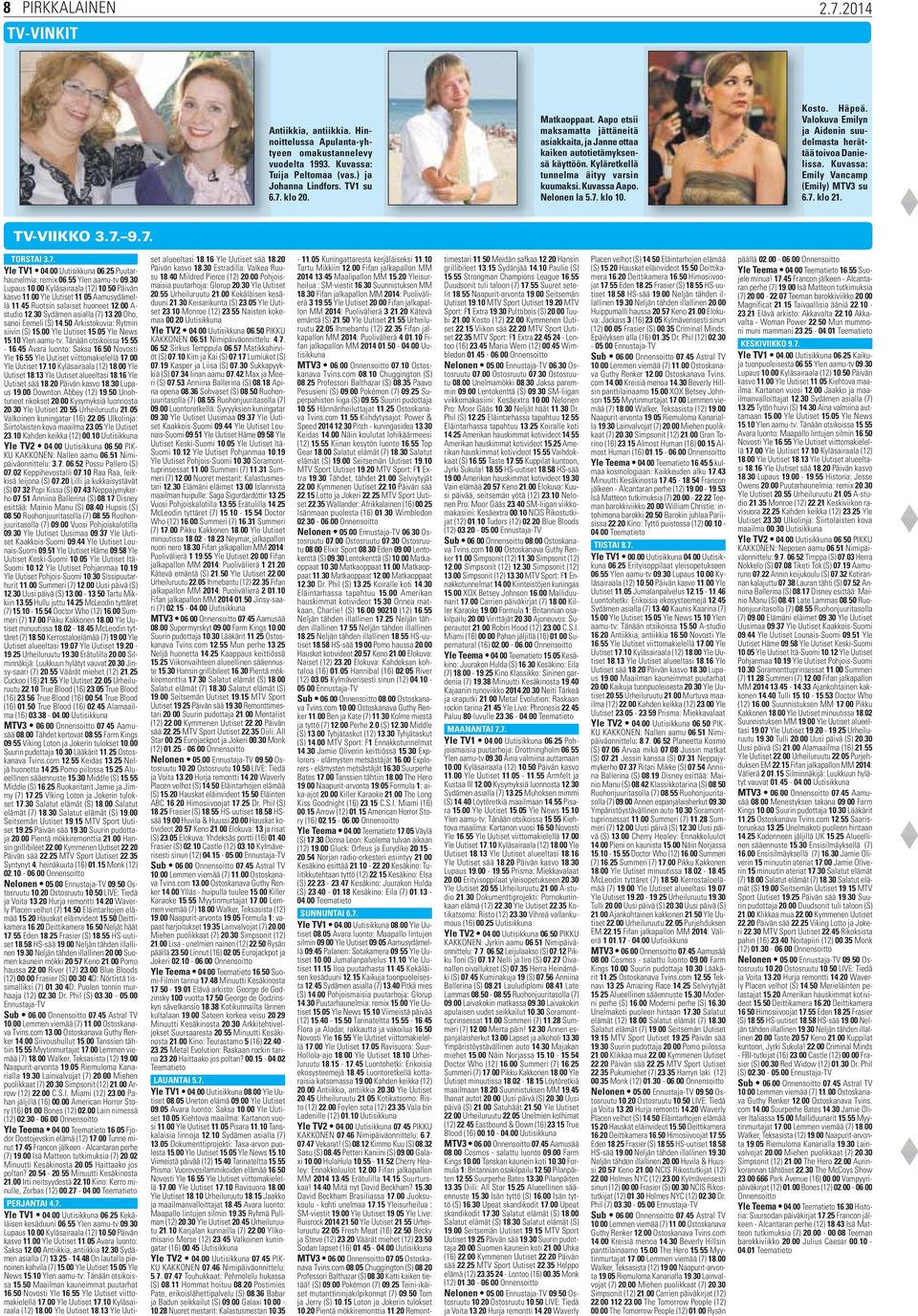 Häpeä. Valokuva Emilyn ja Aidenin suudelmasta herättää toivoa Danielissa. Kuvassa: Emily Vancamp (Emily) MTV3 su 6.7. klo 21. TV-VIIKKO 3.7. 9.7. TORSTAI 3.7. Yle TV1 04.00 Uutisikkuna 06.