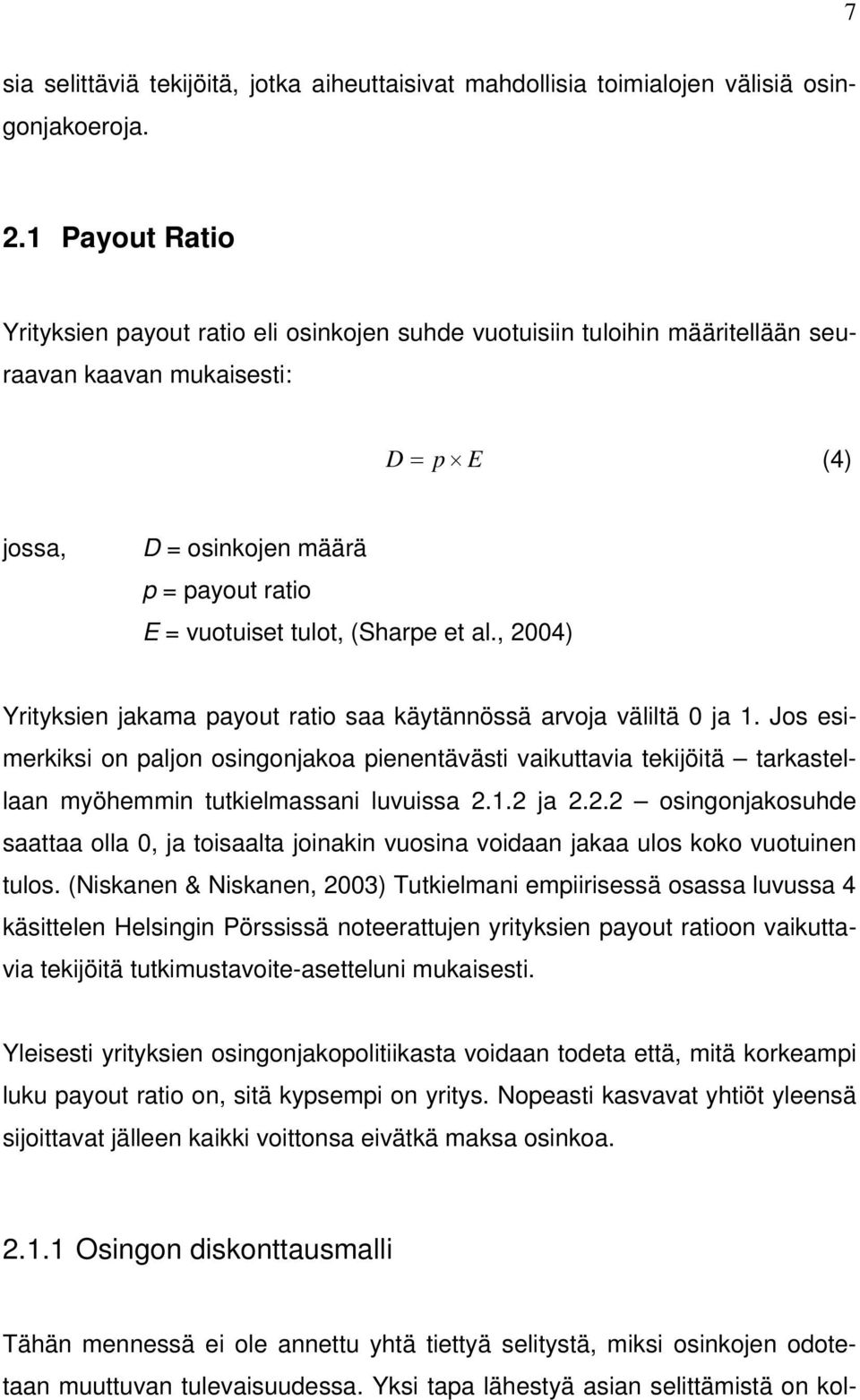 (Sharpe et al., 2004) Yrityksien jakama payout ratio saa käytännössä arvoja väliltä 0 ja 1.