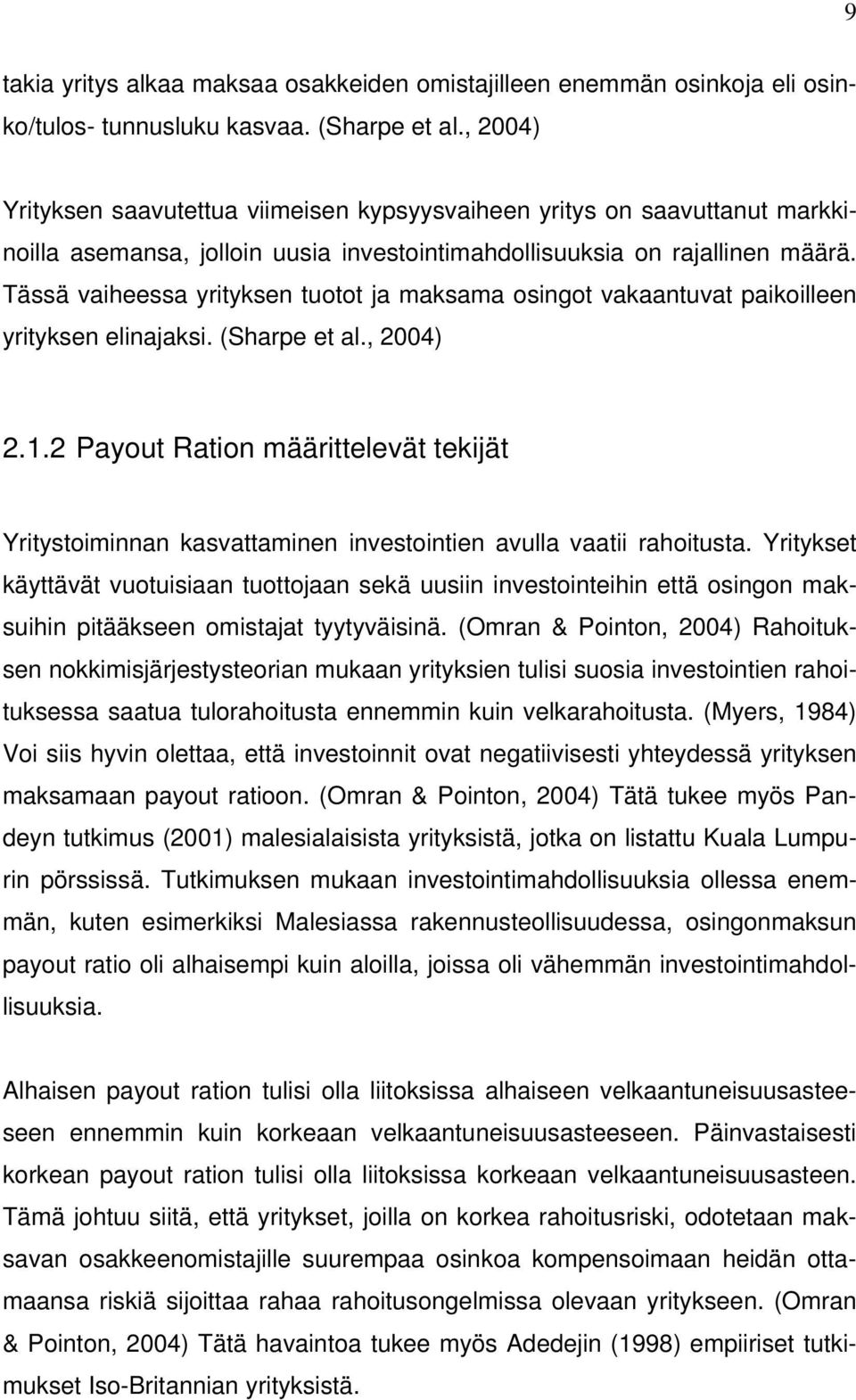 Tässä vaiheessa yrityksen tuotot ja maksama osingot vakaantuvat paikoilleen yrityksen elinajaksi. (Sharpe et al., 2004) 2.1.