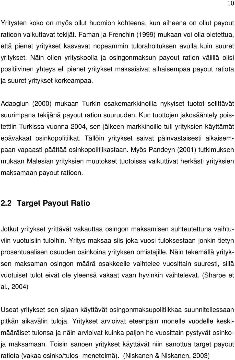 Näin ollen yrityskoolla ja osingonmaksun payout ration välillä olisi positiivinen yhteys eli pienet yritykset maksaisivat alhaisempaa payout ratiota ja suuret yritykset korkeampaa.