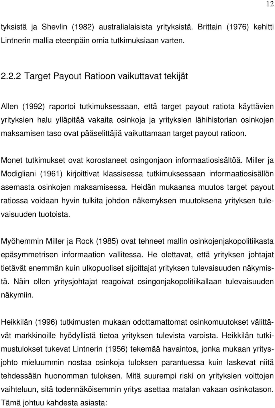 payout ratioon. Monet tutkimukset ovat korostaneet osingonjaon informaatiosisältöä.
