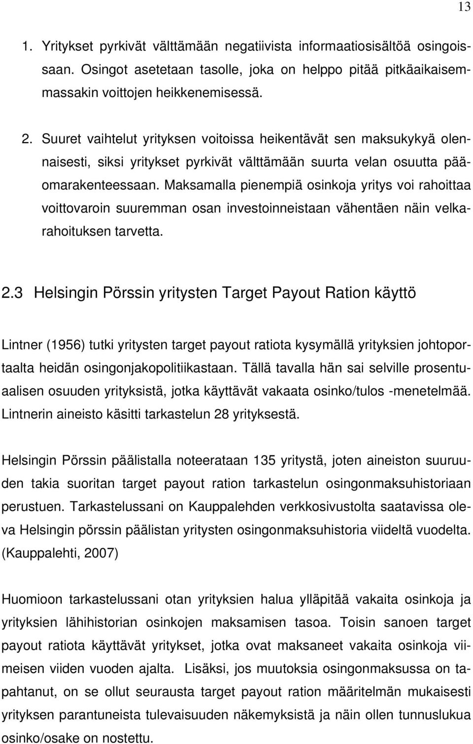 Maksamalla pienempiä osinkoja yritys voi rahoittaa voittovaroin suuremman osan investoinneistaan vähentäen näin velkarahoituksen tarvetta. 2.