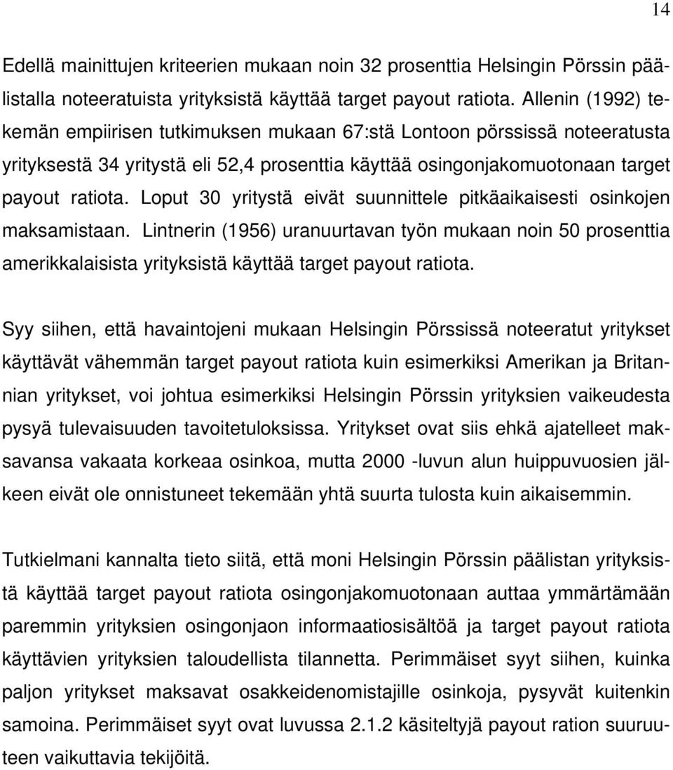 Loput 30 yritystä eivät suunnittele pitkäaikaisesti osinkojen maksamistaan. Lintnerin (1956) uranuurtavan työn mukaan noin 50 prosenttia amerikkalaisista yrityksistä käyttää target payout ratiota.