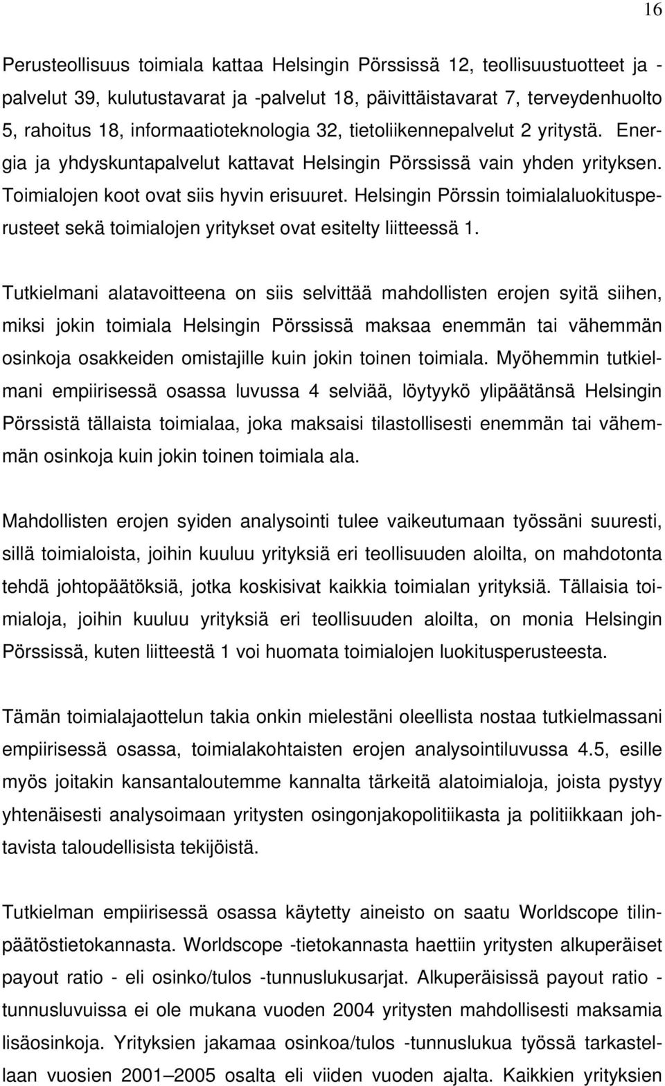 Helsingin Pörssin toimialaluokitusperusteet sekä toimialojen yritykset ovat esitelty liitteessä 1.