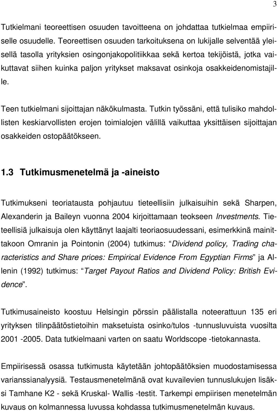 osinkoja osakkeidenomistajille. Teen tutkielmani sijoittajan näkökulmasta.
