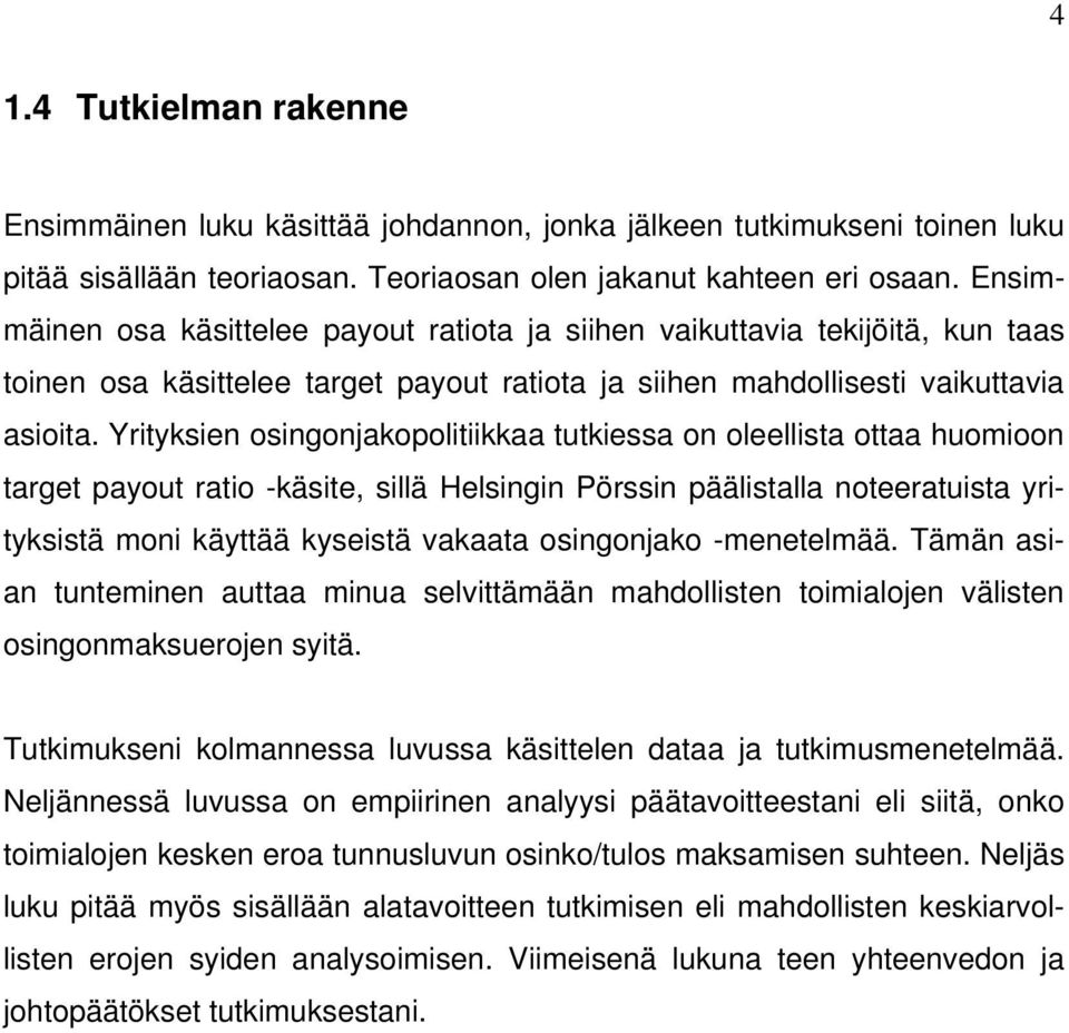 Yrityksien osingonjakopolitiikkaa tutkiessa on oleellista ottaa huomioon target payout ratio -käsite, sillä Helsingin Pörssin päälistalla noteeratuista yrityksistä moni käyttää kyseistä vakaata