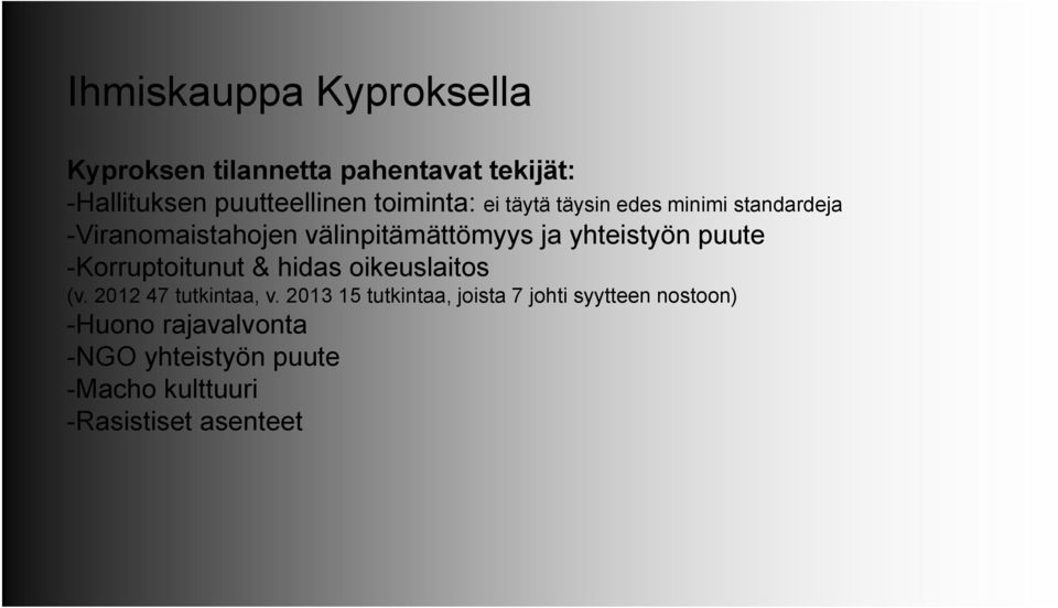 yhteistyön puute -Korruptoitunut & hidas oikeuslaitos (v. 2012 47 tutkintaa, v.