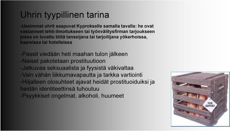 heti maahan tulon jälkeen -Naiset pakotetaan prostituutioon -Jatkuvaa seksuaalista ja fyysistä väkivaltaa -Vain vähän liikkumavapautta