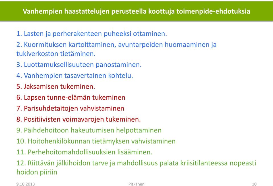 Jaksamisen tukeminen. 6. Lapsen tunne-elämän tukeminen 7. Parisuhdetaitojen vahvistaminen 8. Positiivisten voimavarojen tukeminen. 9.