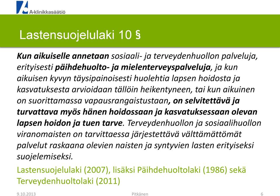 turvattava myös hänen hoidossaan ja kasvatuksessaan olevan lapsen hoidon ja tuen tarve.