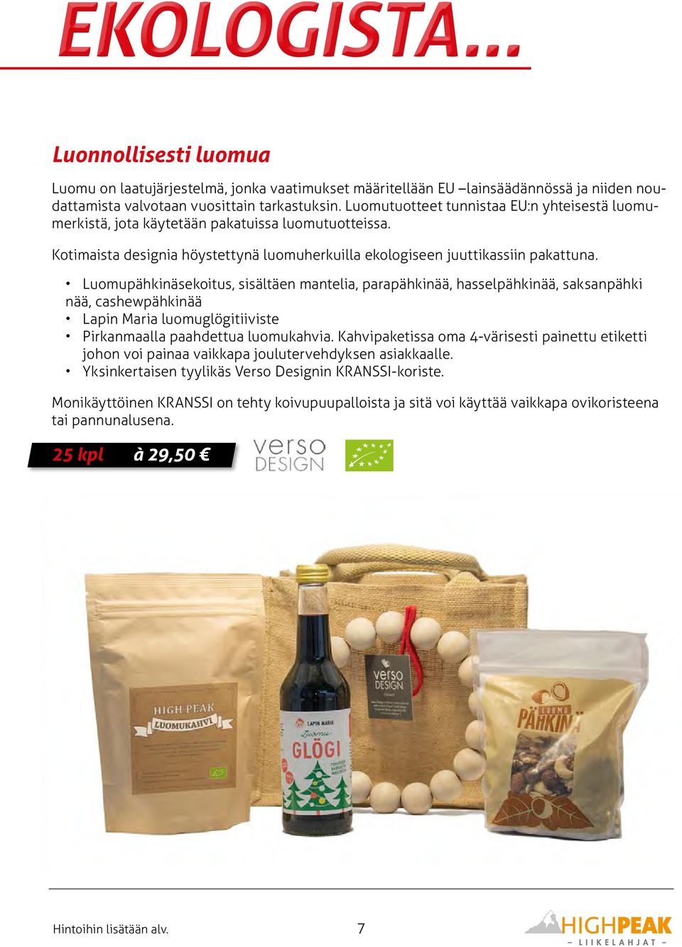 Luomupähkinäsekoitus, sisältäen mantelia, parapähkinää, hasselpähkinää, saksanpähki nää, cashewpähkinää Lapin Maria luomuglögitiiviste Pirkanmaalla paahdettua luomukahvia.