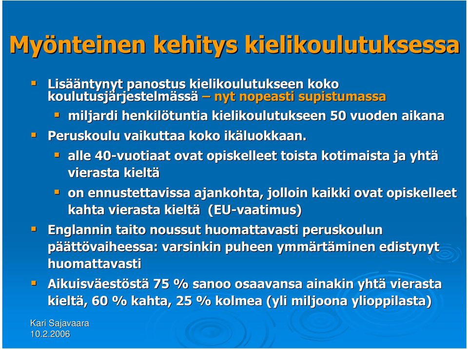 alle 40-vuotiaat ovat opiskelleet toista kotimaista ja yhtä vierasta kieltä on ennustettavissa ajankohta, jolloin kaikki ovat opiskelleet kahta vierasta kieltä