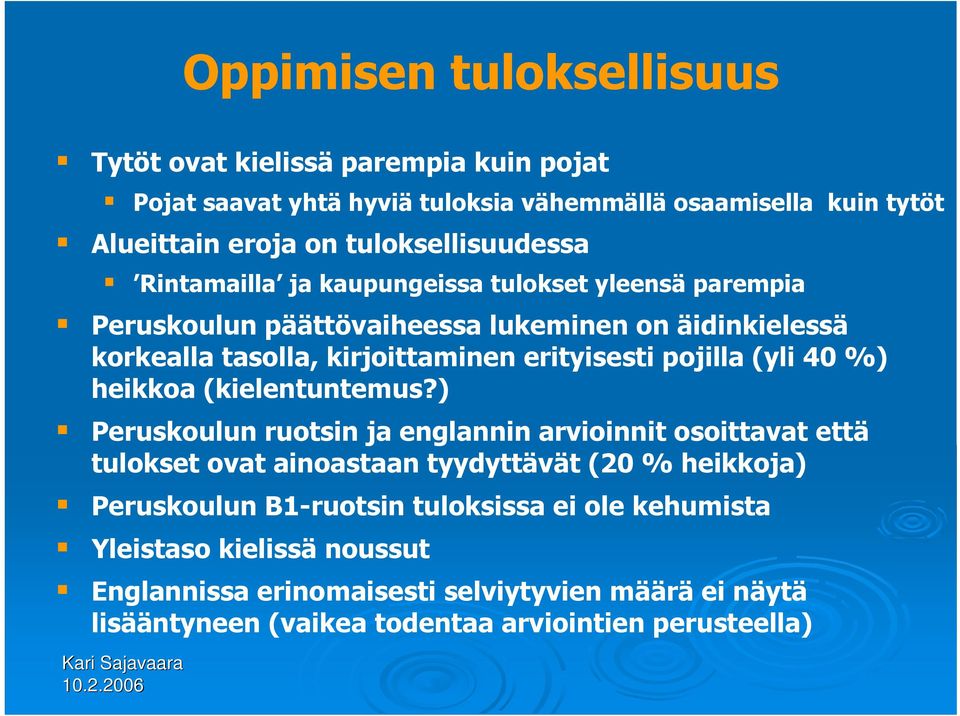 erityisesti pojilla (yli 40 %) heikkoa (kielentuntemus?