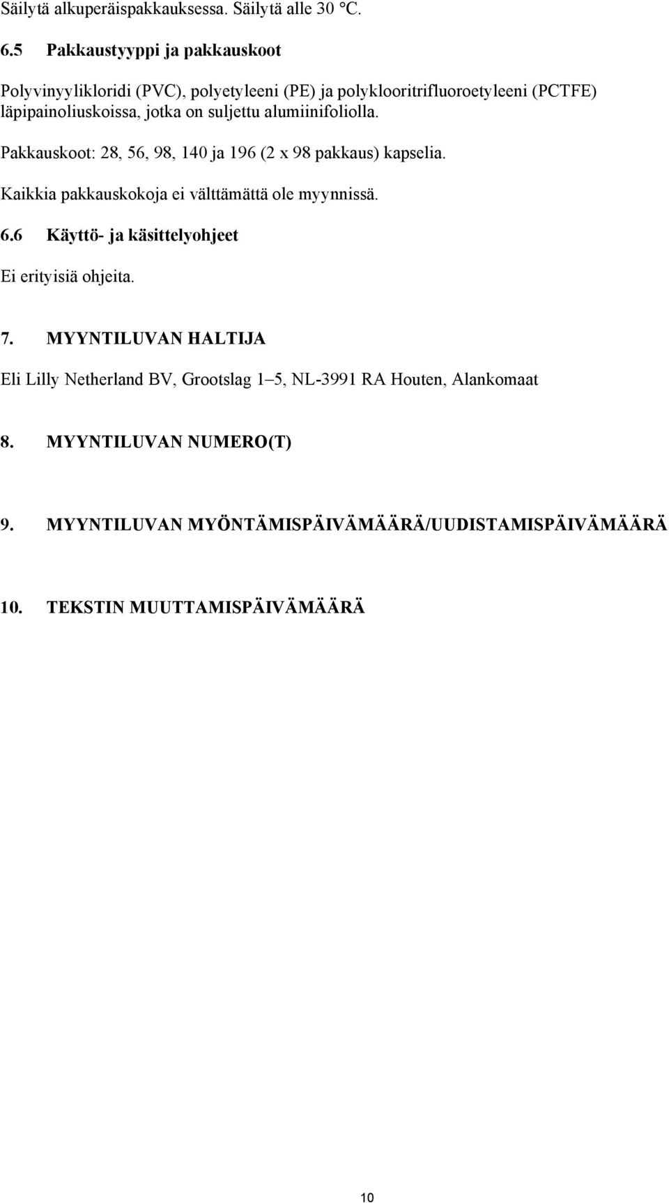 suljettu alumiinifoliolla. Pakkauskoot: 28, 56, 98, 140 ja 196 (2 x 98 pakkaus) kapselia. Kaikkia pakkauskokoja ei välttämättä ole myynnissä. 6.