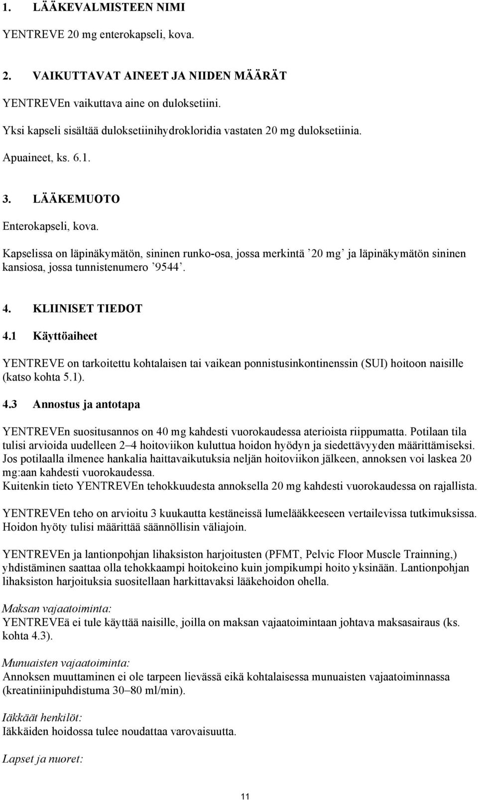 Kapselissa on läpinäkymätön, sininen runko-osa, jossa merkintä 20 mg ja läpinäkymätön sininen kansiosa, jossa tunnistenumero 9544. 4. KLIINISET TIEDOT 4.