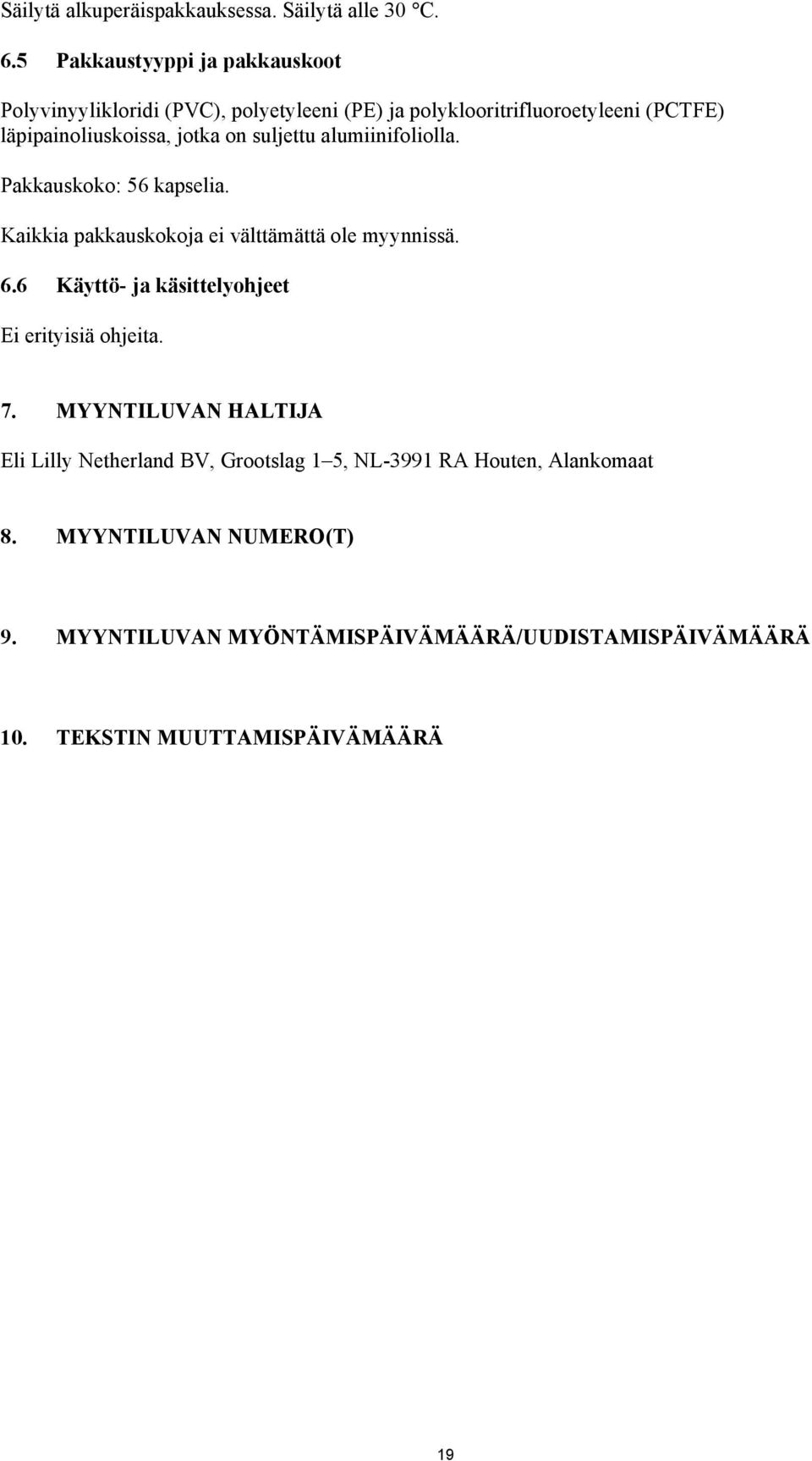on suljettu alumiinifoliolla. Pakkauskoko: 56 kapselia. Kaikkia pakkauskokoja ei välttämättä ole myynnissä. 6.
