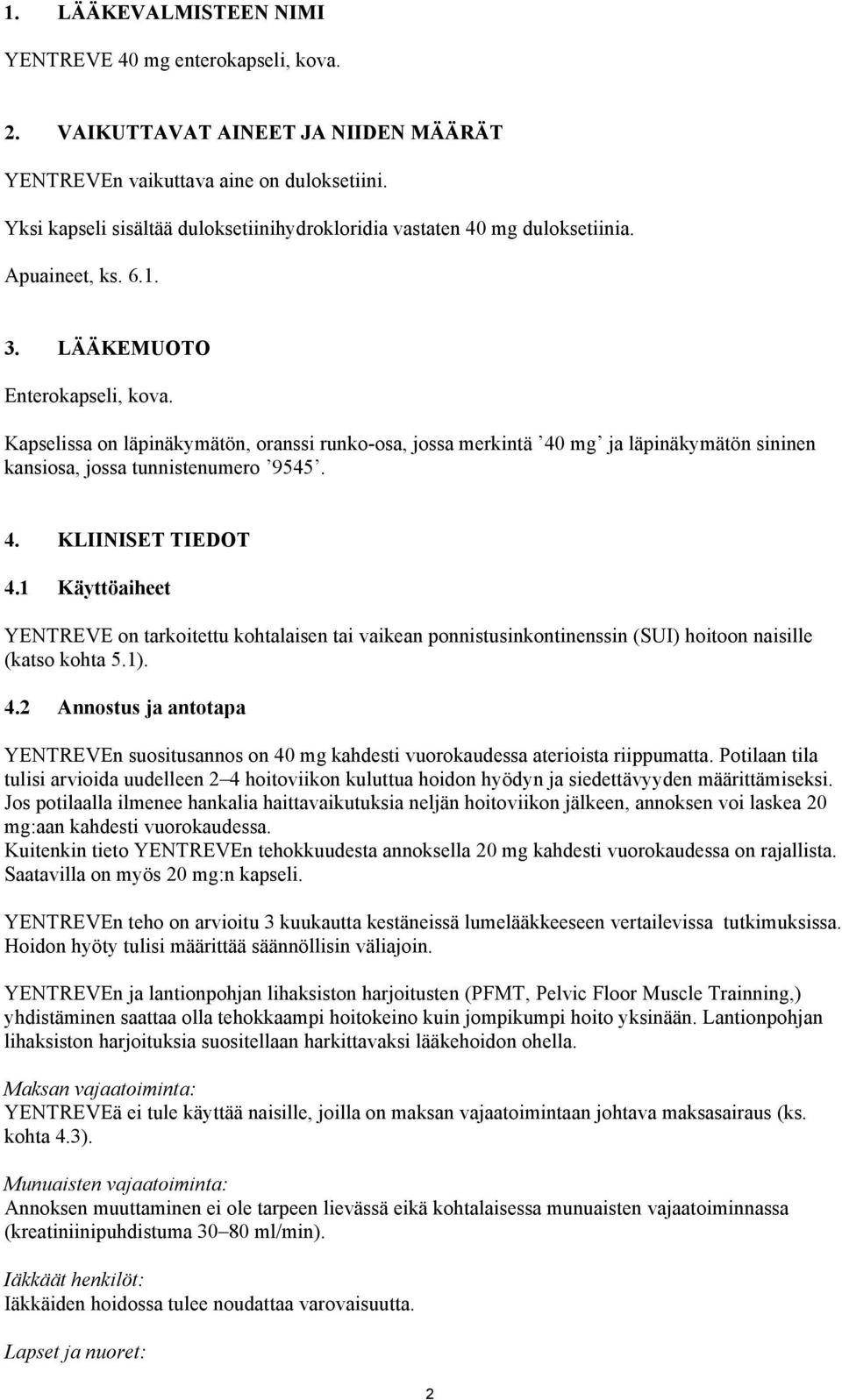 Kapselissa on läpinäkymätön, oranssi runko-osa, jossa merkintä 40 mg ja läpinäkymätön sininen kansiosa, jossa tunnistenumero 9545. 4. KLIINISET TIEDOT 4.