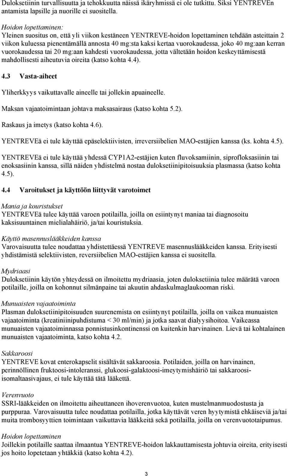 40 mg:aan kerran vuorokaudessa tai 20 mg:aan kahdesti vuorokaudessa, jotta vältetään hoidon keskeyttämisestä mahdollisesti aiheutuvia oireita (katso kohta 4.