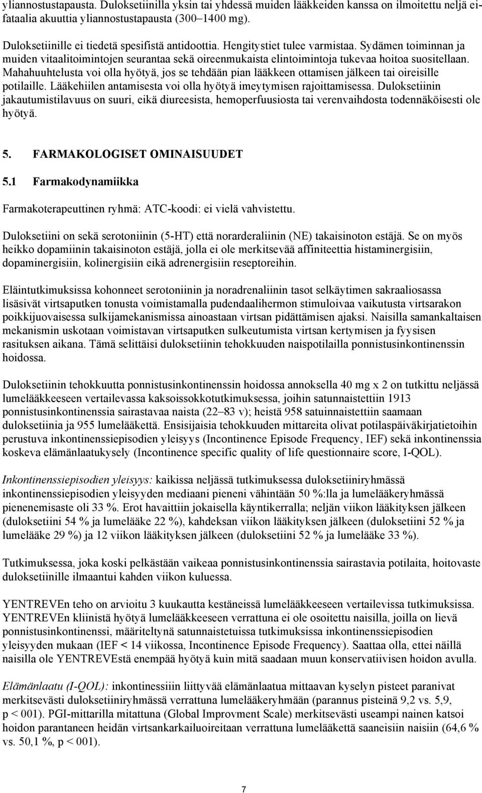 Sydämen toiminnan ja muiden vitaalitoimintojen seurantaa sekä oireenmukaista elintoimintoja tukevaa hoitoa suositellaan.