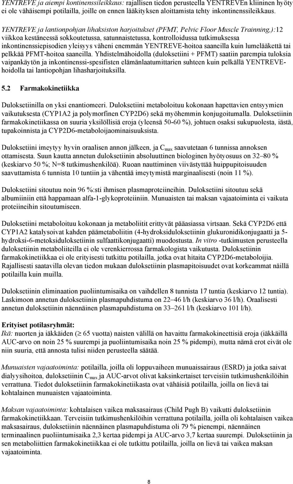 yleisyys väheni enemmän YENTREVE-hoitoa saaneilla kuin lumelääkettä tai pelkkää PFMT-hoitoa saaneilla.