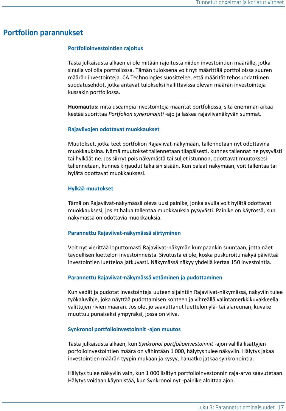 CA Technologies suosittelee, että määrität tehosuodattimen suodatusehdot, jotka antavat tulokseksi hallittavissa olevan määrän investointeja kussakin portfoliossa.