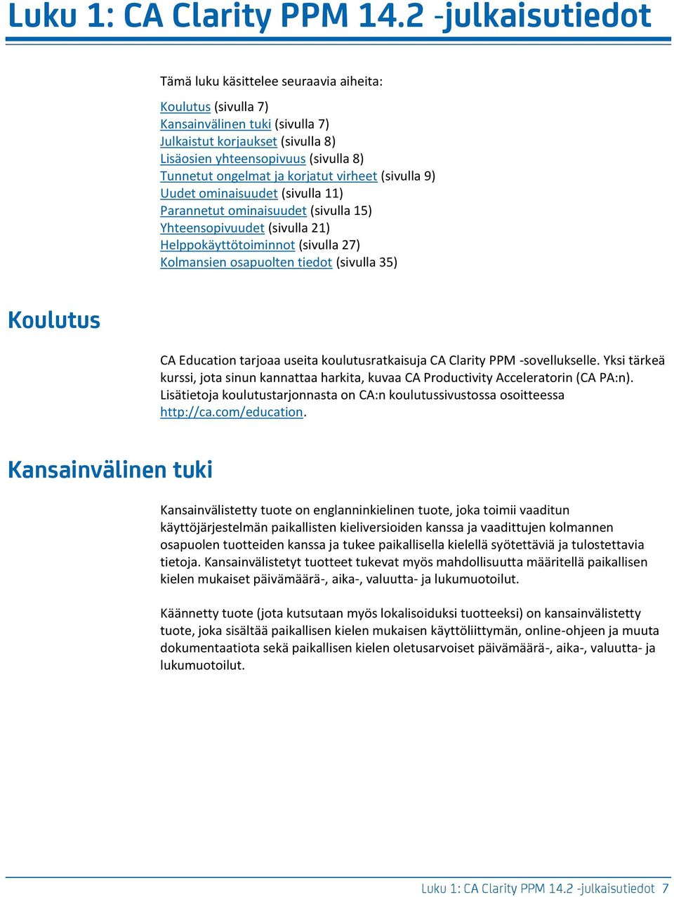 ja korjatut virheet (sivulla 9) Uudet ominaisuudet (sivulla 11) Parannetut ominaisuudet (sivulla 15) Yhteensopivuudet (sivulla 21) Helppokäyttötoiminnot (sivulla 27) Kolmansien osapuolten tiedot