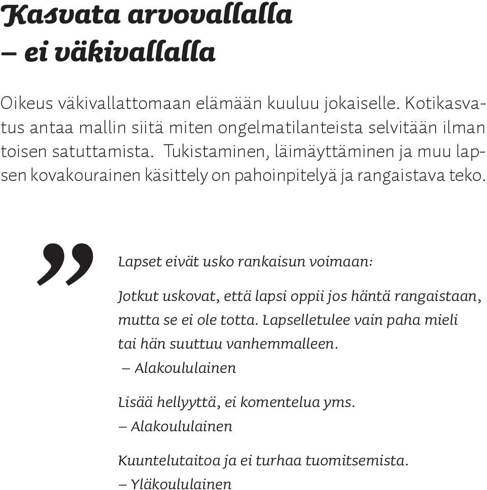 Tukistaminen, läimäyttäminen ja muu lapsen kovakourainen käsittely on pahoinpitelyä ja rangaistava teko.