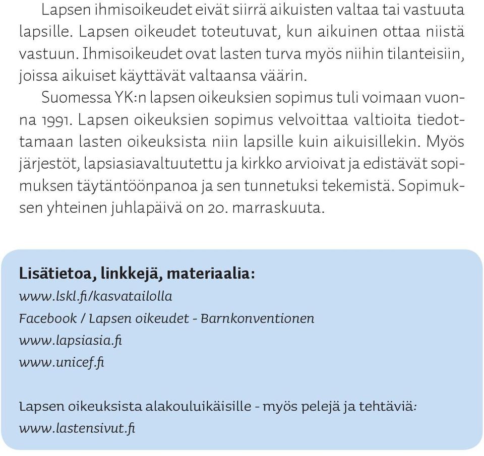 Lapsen oikeuksien sopimus velvoittaa valtioita tiedottamaan lasten oikeuksista niin lapsille kuin aikuisillekin.