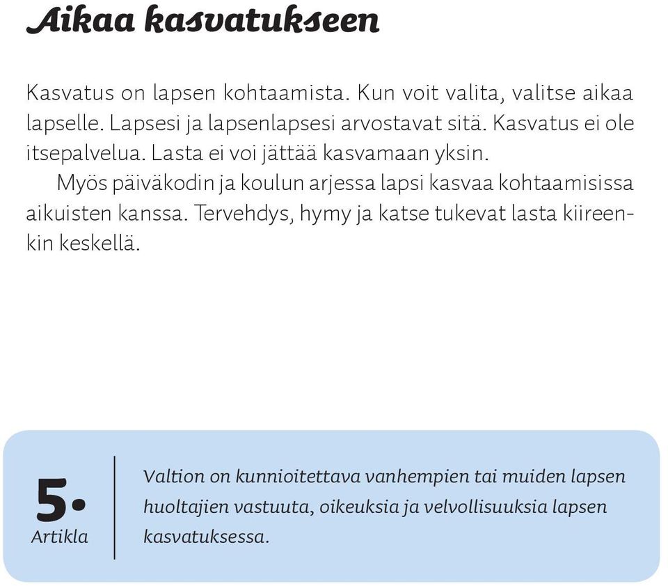 Myös päiväkodin ja koulun arjessa lapsi kasvaa kohtaamisissa aikuisten kanssa.