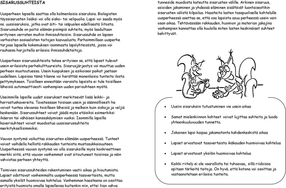 Sisarussuhde on lapsen varhaisten sosiaalisten taitojen kasvualusta.