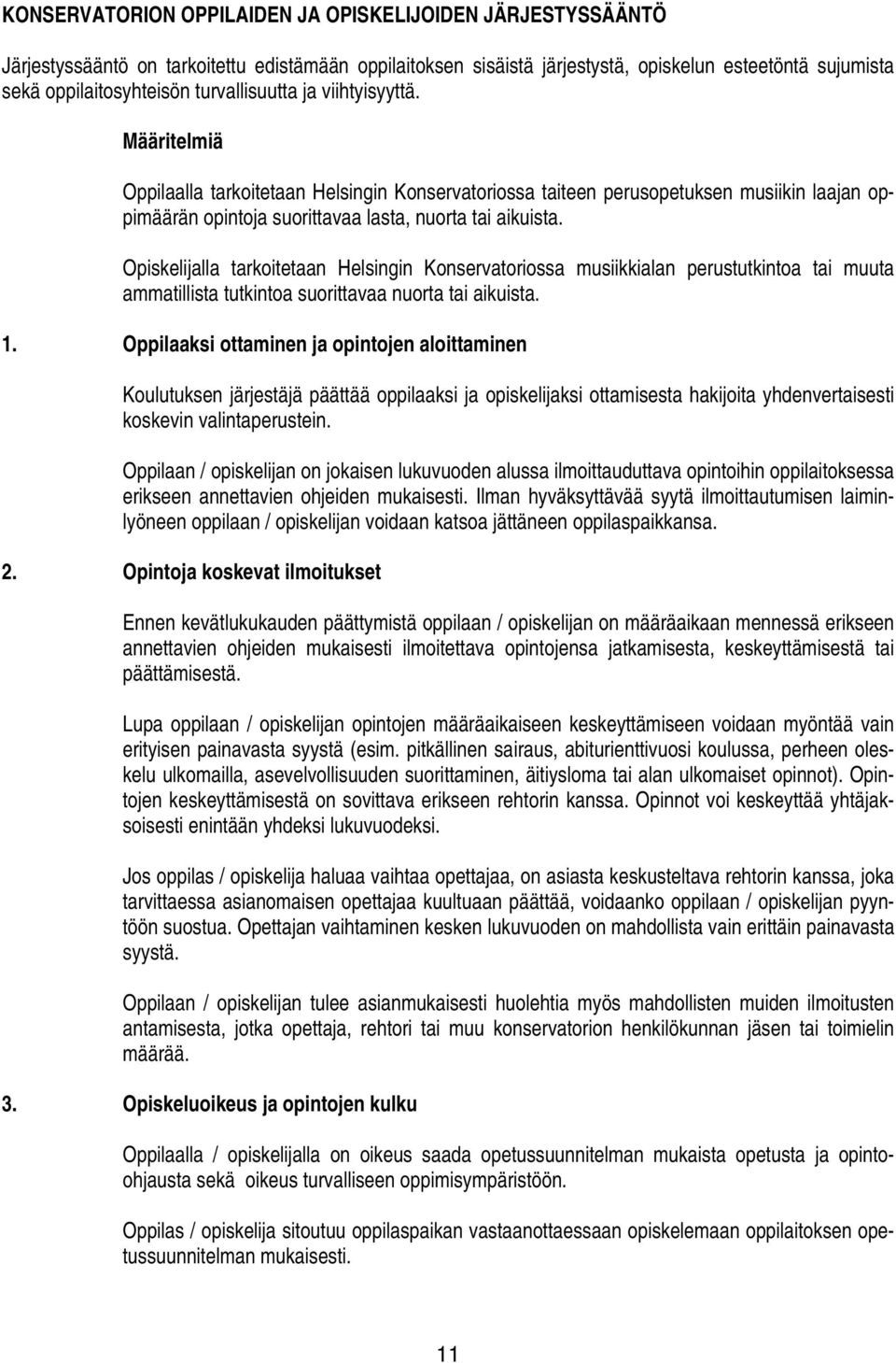 Opiskelijalla tarkoitetaan Helsingin Konservatoriossa musiikkialan perustutkintoa tai muuta ammatillista tutkintoa suorittavaa nuorta tai aikuista. 1.