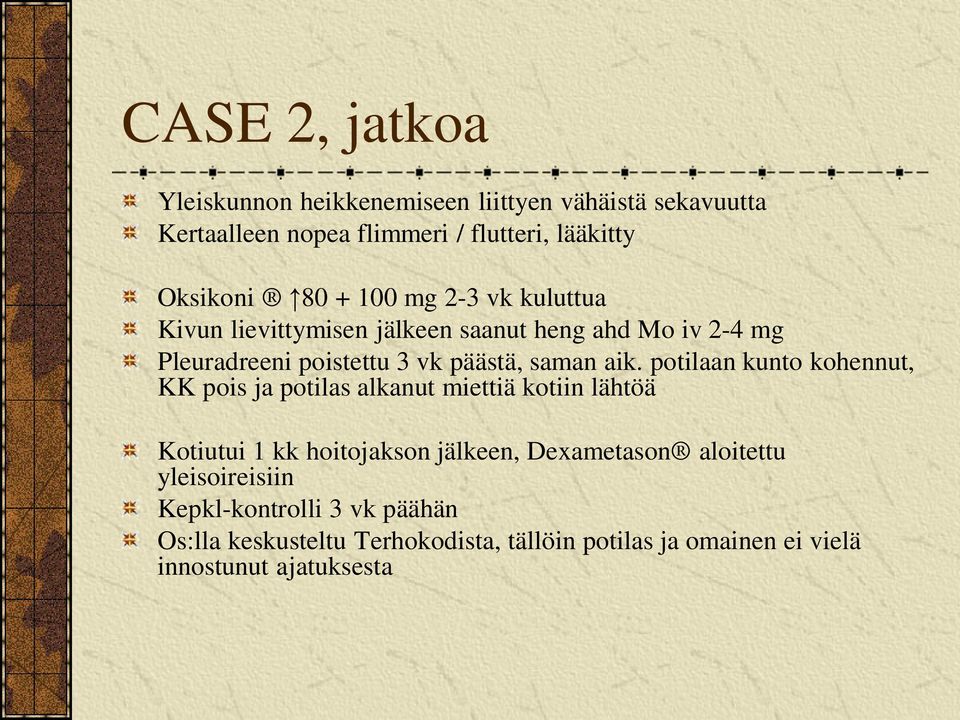 potilaan kunto kohennut, KK pois ja potilas alkanut miettiä kotiin lähtöä Kotiutui 1 kk hoitojakson jälkeen, Dexametason aloitettu