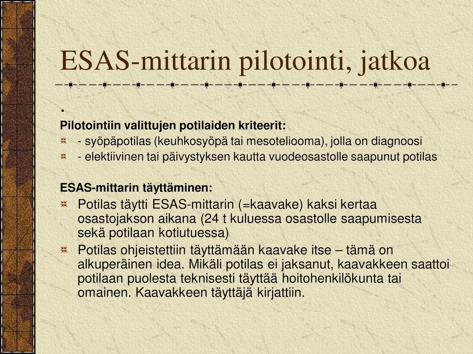 vuodeosastolle saapunut potilas ESAS-mittarin täyttäminen: Potilas täytti ESAS-mittarin (=kaavake) kaksi kertaa osastojakson aikana (24 t kuluessa