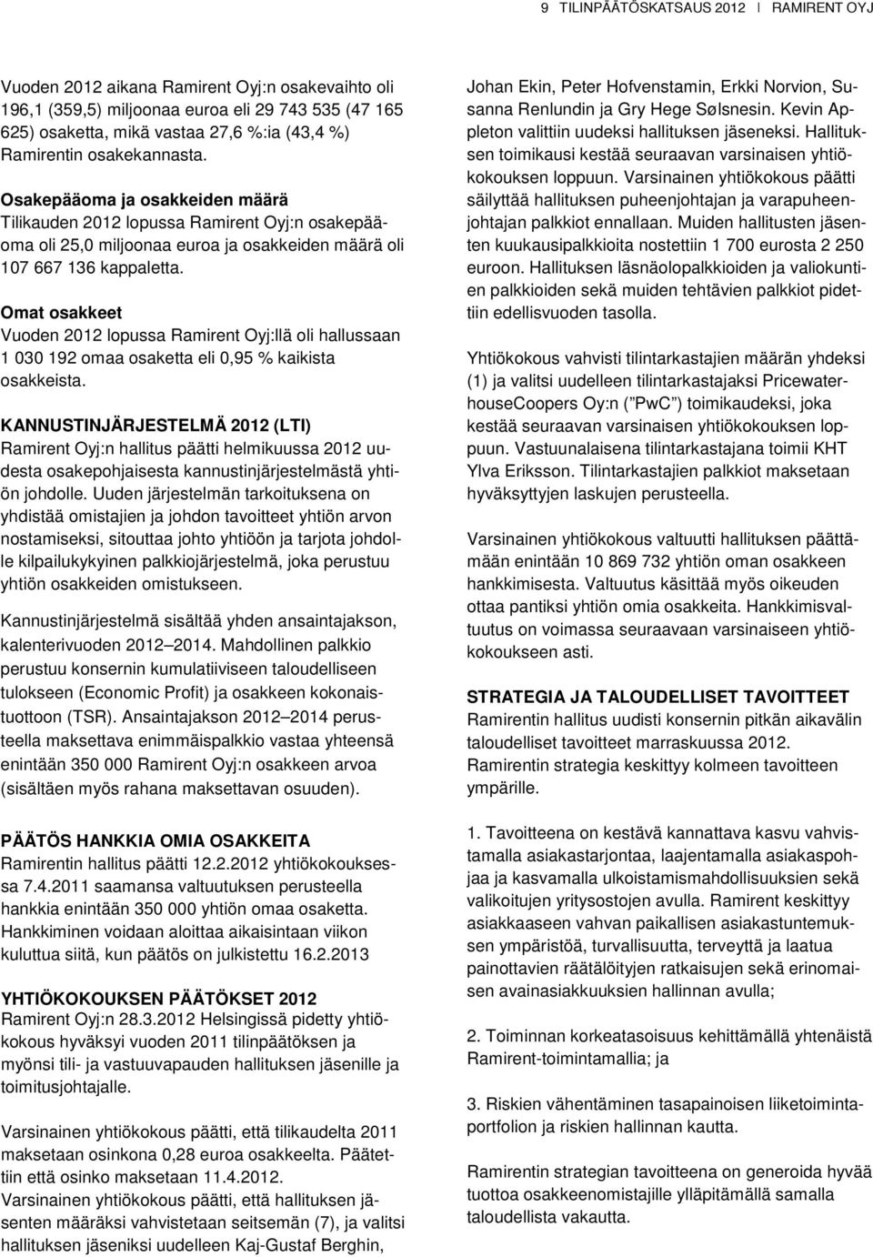 Omat osakkeet Vuoden 2012 lopussa Ramirent Oyj:llä oli hallussaan 1 030 192 omaa osaketta eli 0,95 % kaikista osakkeista.