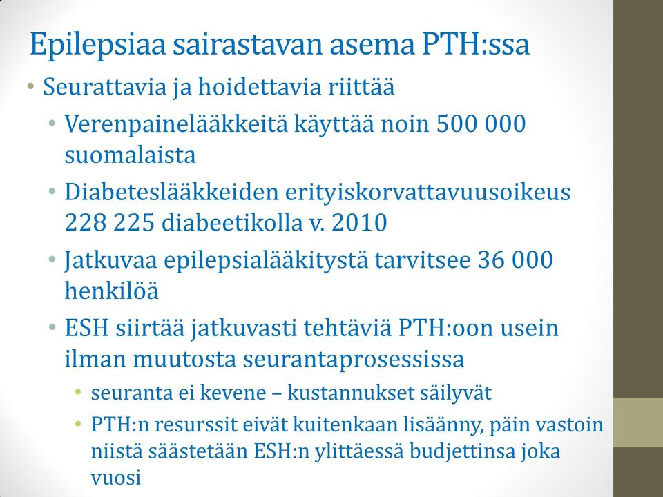 2010 Jatkuvaa epilepsialääkitystä tarvitsee 36 000 henkilöä ESH siirtää jatkuvasti tehtäviä PTH:oon usein ilman muutosta