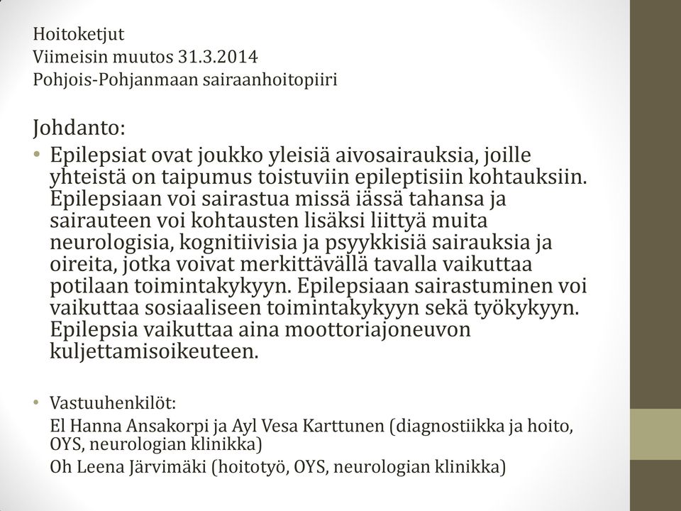 Epilepsiaan voi sairastua missä iässä tahansa ja sairauteen voi kohtausten lisäksi liittyä muita neurologisia, kognitiivisia ja psyykkisiä sairauksia ja oireita, jotka voivat