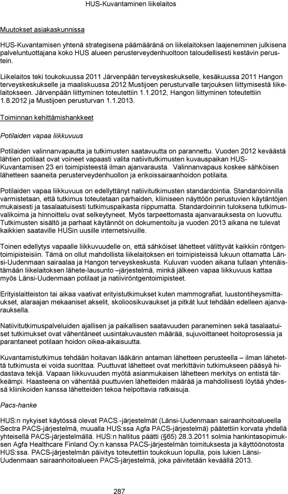 Liikelaitos teki toukokuussa 2011 Järvenpään terveyskeskukselle, kesäkuussa 2011 Hangon terveyskeskukselle ja maaliskuussa 2012 Mustijoen perusturvalle tarjouksen liittymisestä liikelaitokseen.