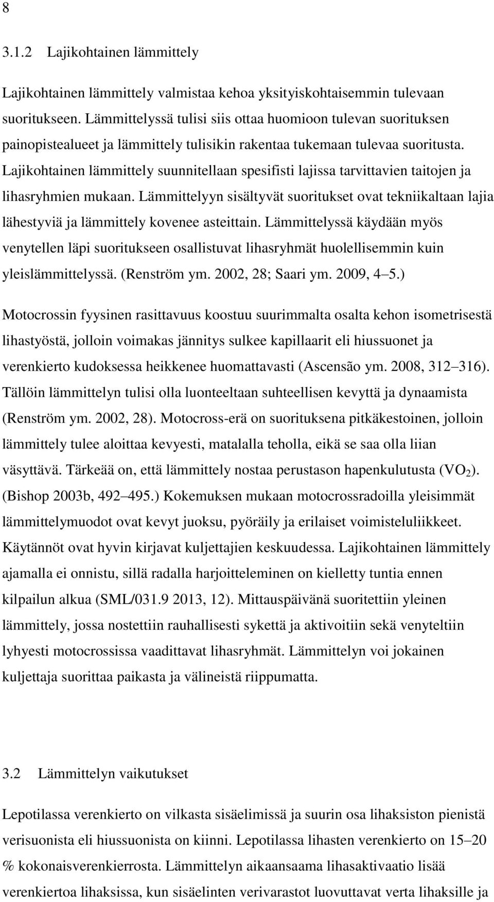 Lajikohtainen lämmittely suunnitellaan spesifisti lajissa tarvittavien taitojen ja lihasryhmien mukaan.