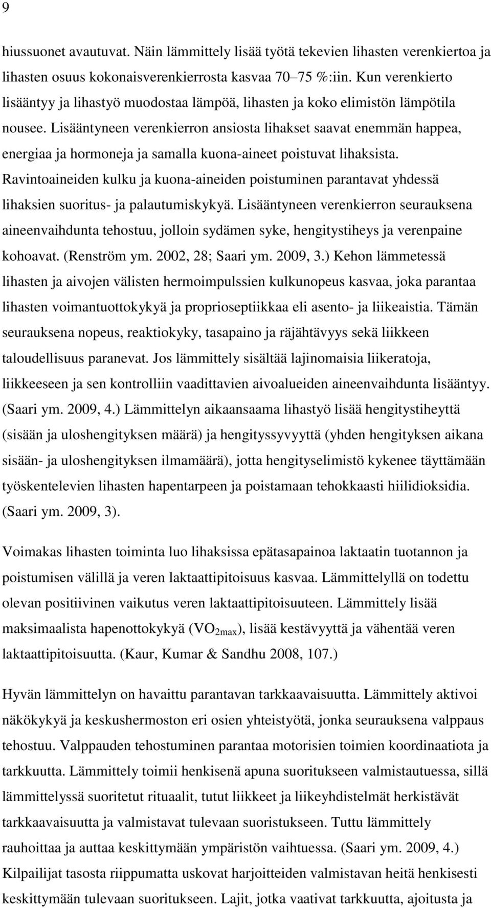 Lisääntyneen verenkierron ansiosta lihakset saavat enemmän happea, energiaa ja hormoneja ja samalla kuona-aineet poistuvat lihaksista.