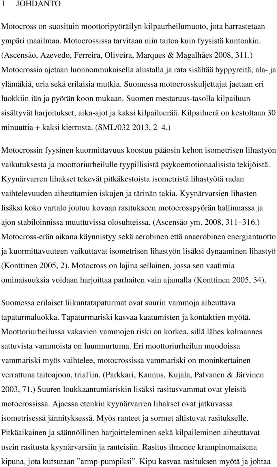 Suomessa motocrosskuljettajat jaetaan eri luokkiin iän ja pyörän koon mukaan. Suomen mestaruus-tasolla kilpailuun sisältyvät harjoitukset, aika-ajot ja kaksi kilpailuerää.