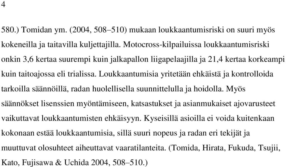 Loukkaantumisia yritetään ehkäistä ja kontrolloida tarkoilla säännöillä, radan huolellisella suunnittelulla ja hoidolla.