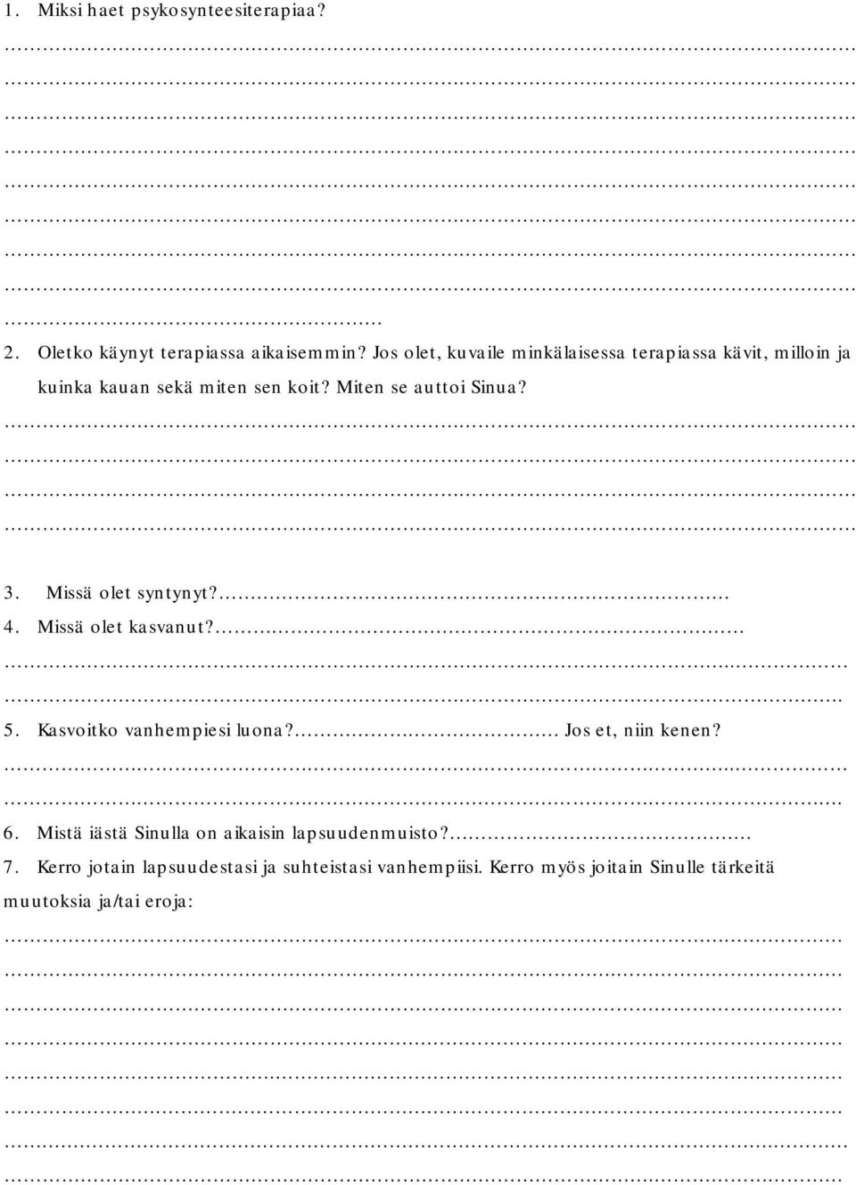 3. Missä olet syntynyt? 4. Missä olet kasvanut? 5. Kasvoitko vanhempiesi luona? Jos et, niin kenen? 6.