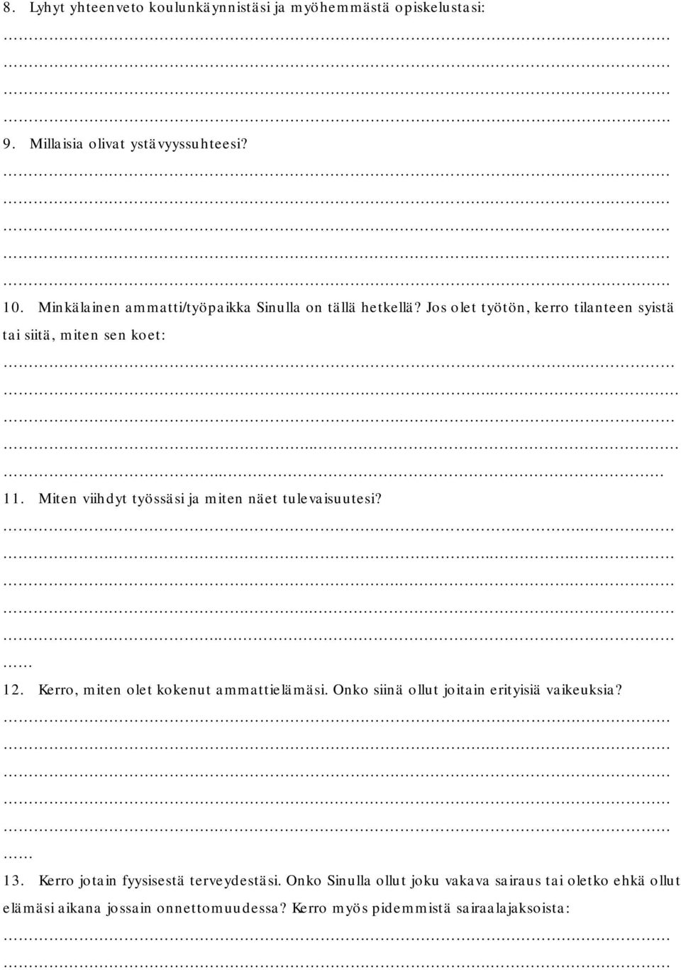 Miten viihdyt työssäsi ja miten näet tulevaisuutesi?........ 12. Kerro, miten olet kokenut ammattielämäsi.