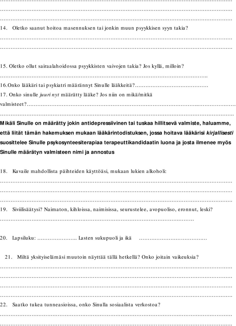 .... Mikäli Sinulle on määrätty jokin antidepressiivinen tai tuskaa hillitsevä valmiste, haluamme, että liität tämän hakemuksen mukaan lääkärintodistuksen, jossa hoitava lääkärisi kirjallisesti