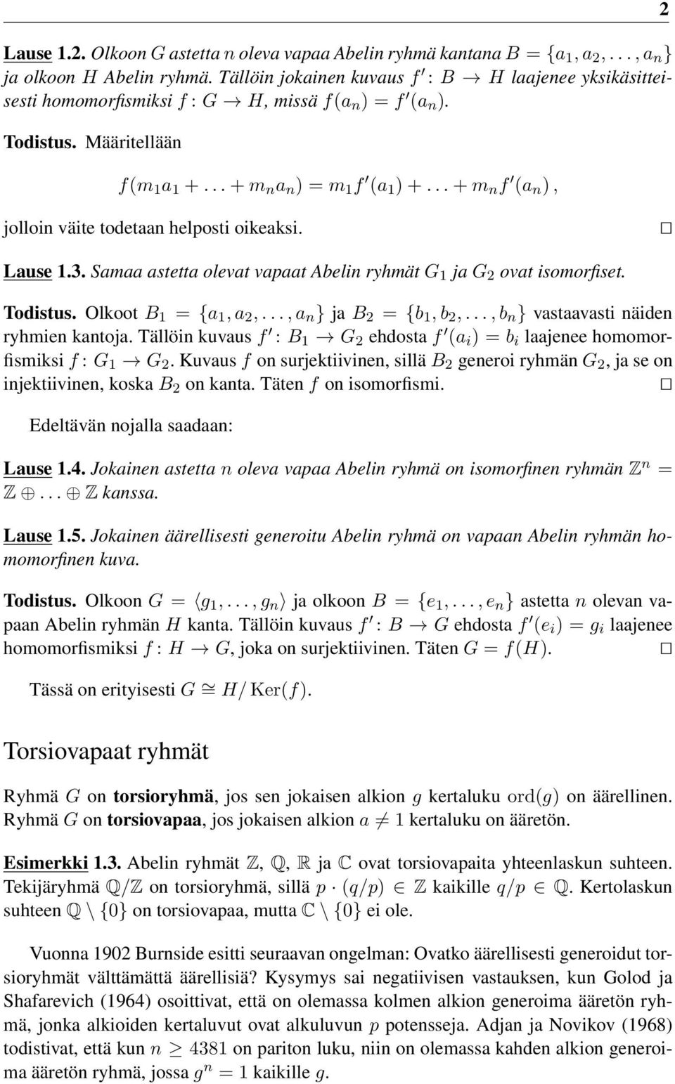 .. + m n f (a n ), 2 jolloin väite todetaan helposti oikeaksi. Lause 1.3. Samaa astetta olevat vapaat Abelin ryhmät G 1 ja G 2 ovat isomorfiset. Todistus. Olkoot B 1 = {a 1, a 2,.