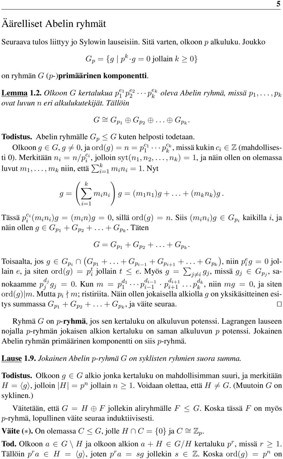 Abelin ryhmälle G p G kuten helposti todetaan. Olkoon g G, g 0, ja ord(g) = n = p c 1 1 pc k k, missä kukin c i Z (mahdollisesti 0). Merkitään n i = n/p c i i, jolloin syt(n 1, n 2,.