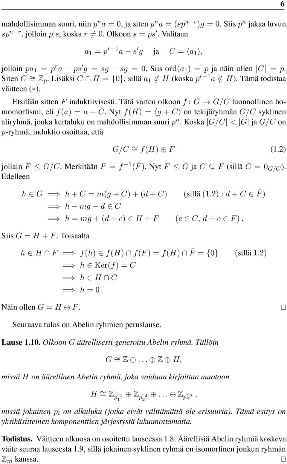 Tämä todistaa väitteen ( ). Etsitään sitten F induktiivisesti. Tätä varten olkoon f : G G/C luonnollinen homomorfismi, eli f(a) = a + C.