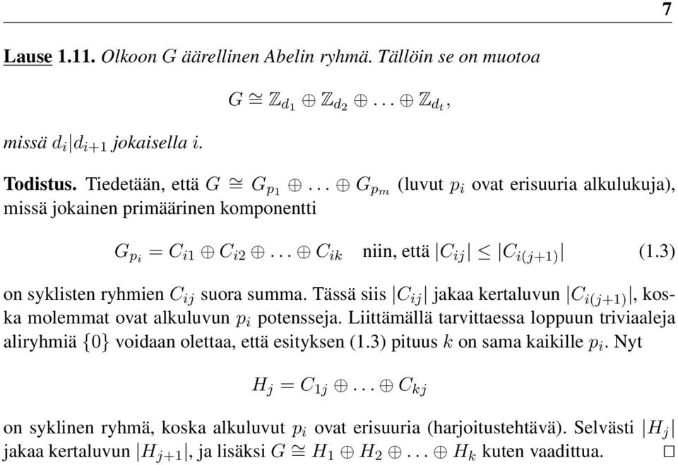 Tässä siis C ij jakaa kertaluvun C i(j+1), koska molemmat ovat alkuluvun p i potensseja. Liittämällä tarvittaessa loppuun triviaaleja aliryhmiä {0} voidaan olettaa, että esityksen (1.