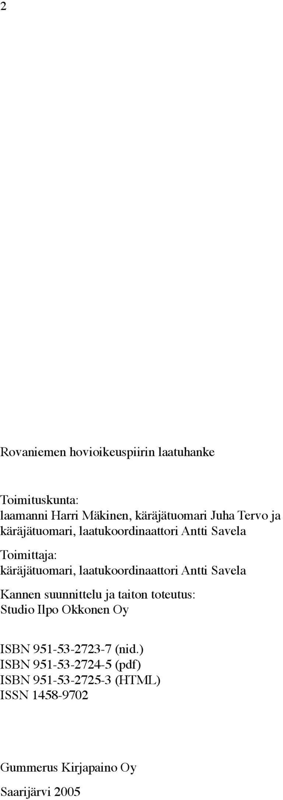 laatukoordinaattori Antti Savela Kannen suunnittelu ja taiton toteutus: Studio Ilpo Okkonen Oy ISBN